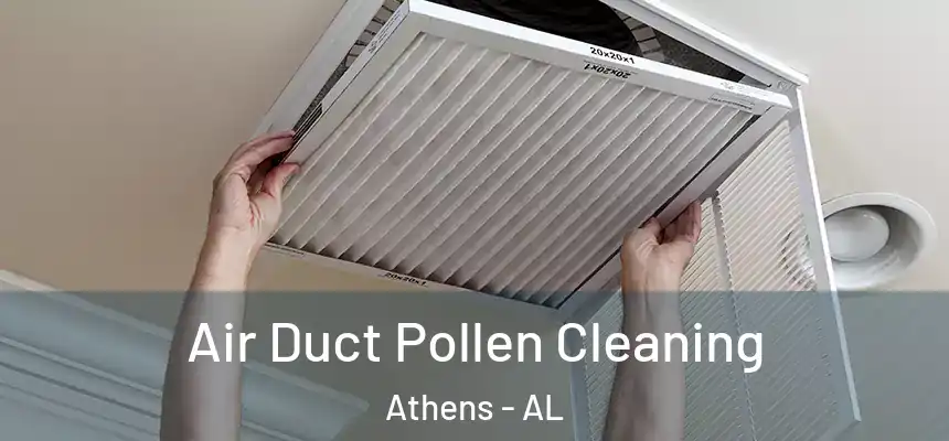  Air Duct Pollen Cleaning Athens - AL