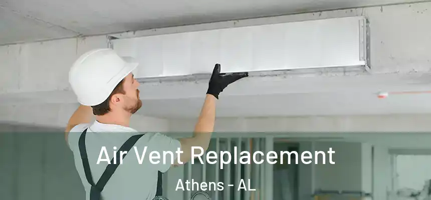 Air Vent Replacement Athens - AL