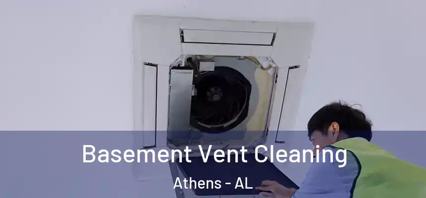 Basement Vent Cleaning Athens - AL
