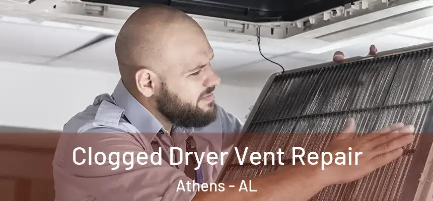  Clogged Dryer Vent Repair Athens - AL