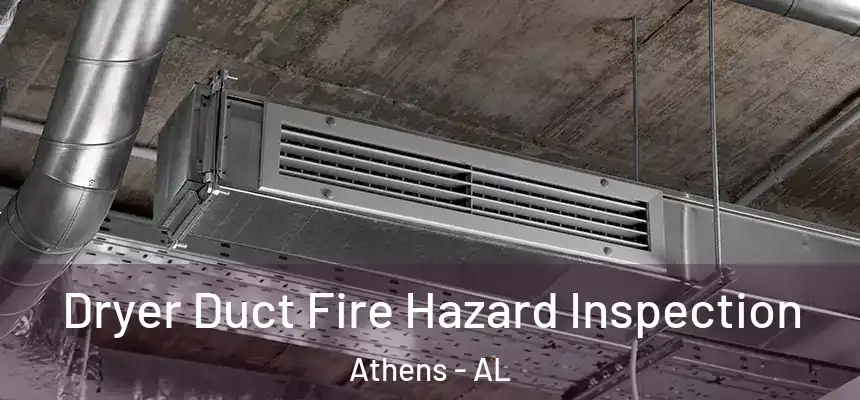  Dryer Duct Fire Hazard Inspection Athens - AL