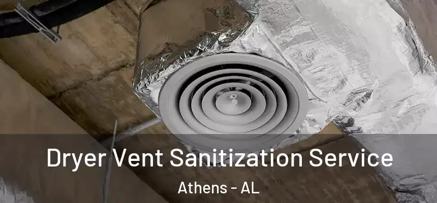  Dryer Vent Sanitization Service Athens - AL
