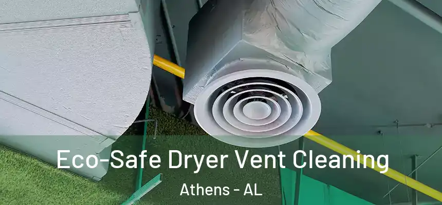 Eco-Safe Dryer Vent Cleaning Athens - AL