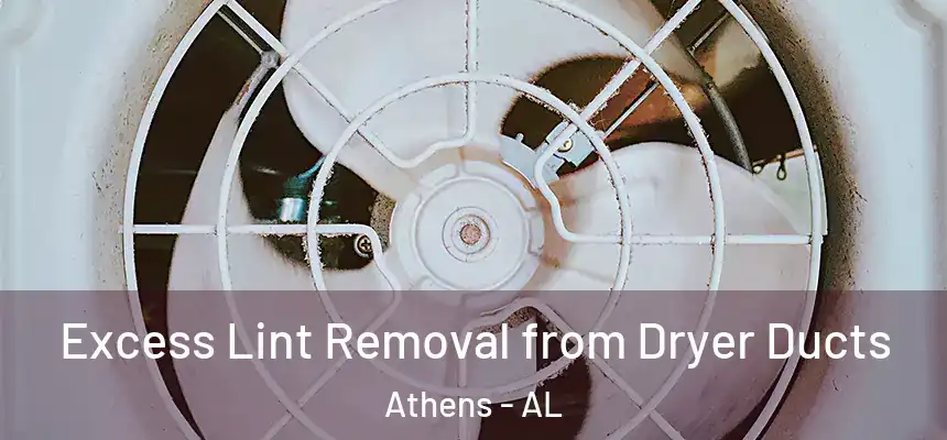 Excess Lint Removal from Dryer Ducts Athens - AL