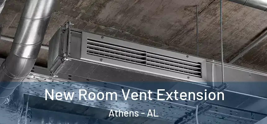  New Room Vent Extension Athens - AL