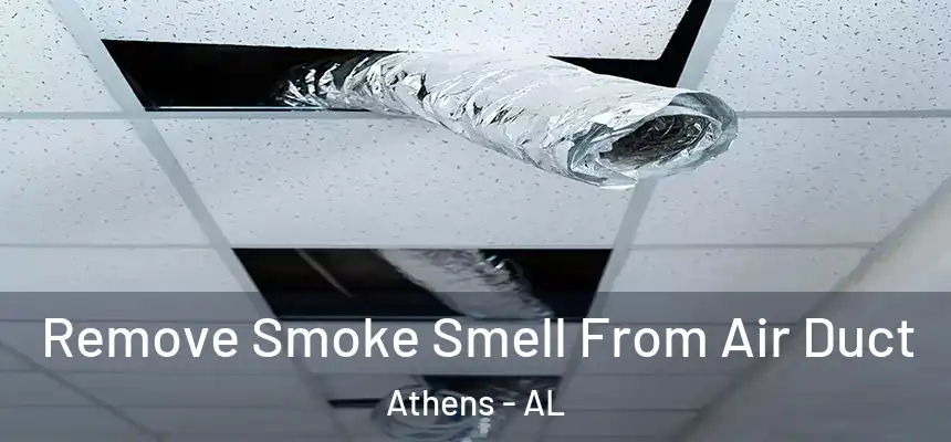  Remove Smoke Smell From Air Duct Athens - AL