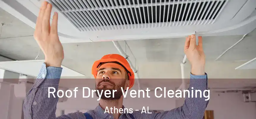 Roof Dryer Vent Cleaning Athens - AL