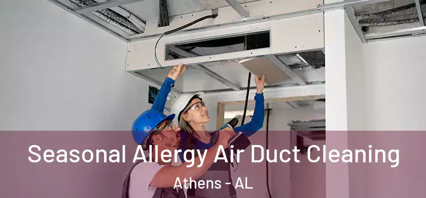 Seasonal Allergy Air Duct Cleaning Athens - AL